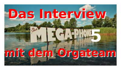 Mega-Phone V - Das Interview mit dem Orgateam