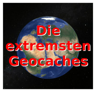 Die extremsten Geocaches