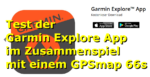Mein Test: GPSmap 66s – Teil 3: Die Garmin Explore App